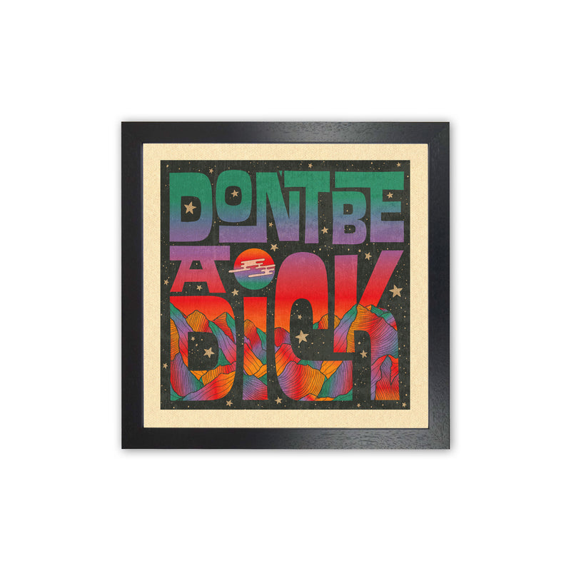 Rainbow Don'T Be A Dick Art Print by Inktally Black Grain