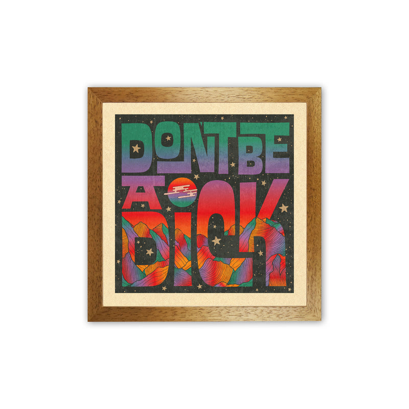 Rainbow Don'T Be A Dick Art Print by Inktally Oak Grain