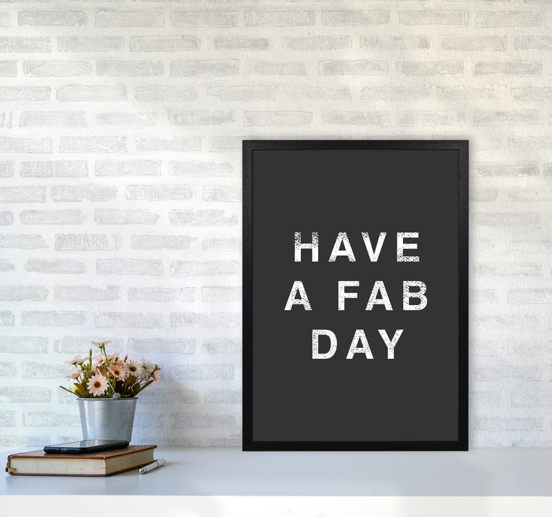 Have A Fab Day Quote Art Print by Kookiepixel A2 White Frame