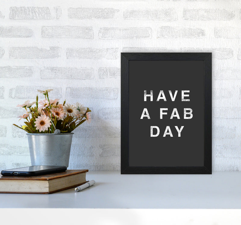 Have A Fab Day Quote Art Print by Kookiepixel A4 White Frame