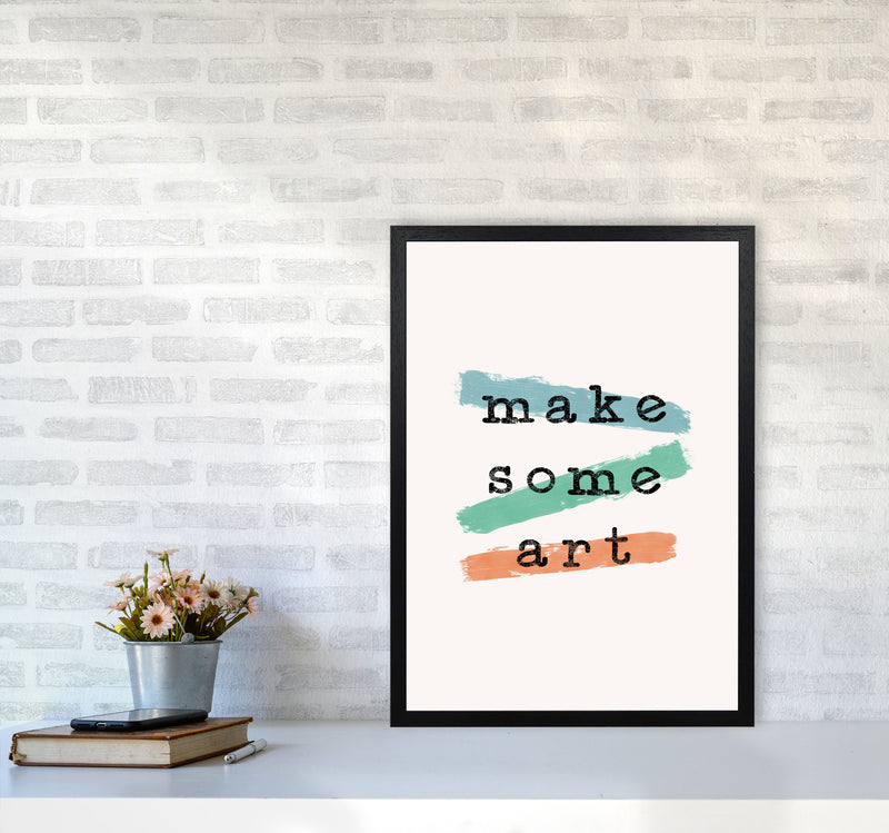 Make Some Art Quote Art Print by Orara Studio A2 White Frame
