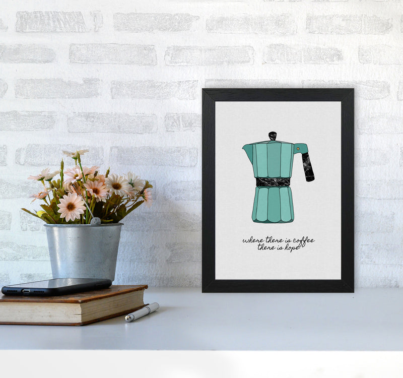 Where There Is Coffee Quote Art Print by Orara Studio A4 White Frame