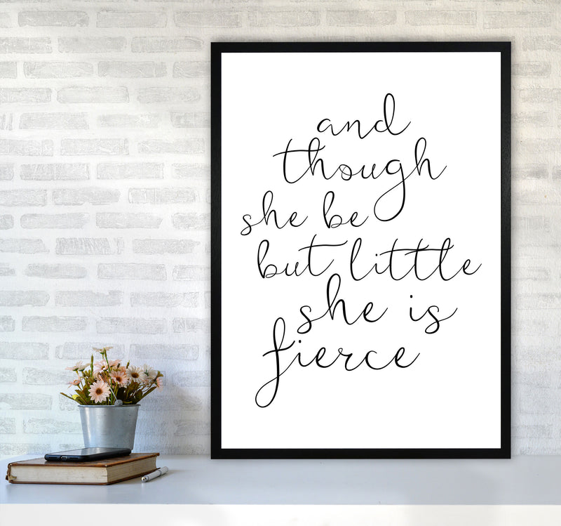 And Though She Be But Little She Is Fierce Black Typography Wall Art Print A1 White Frame