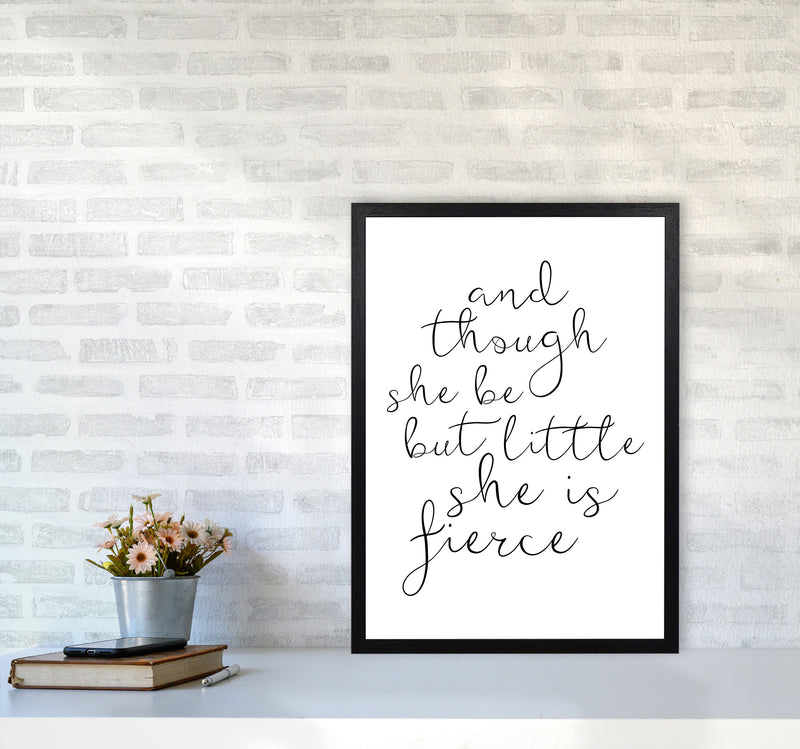 And Though She Be But Little She Is Fierce Black Typography Wall Art Print A2 White Frame