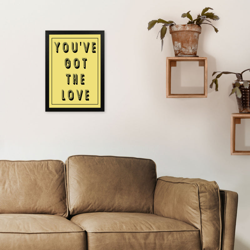 You've Got The Love Art Print by Pixy Paper A3 White Frame