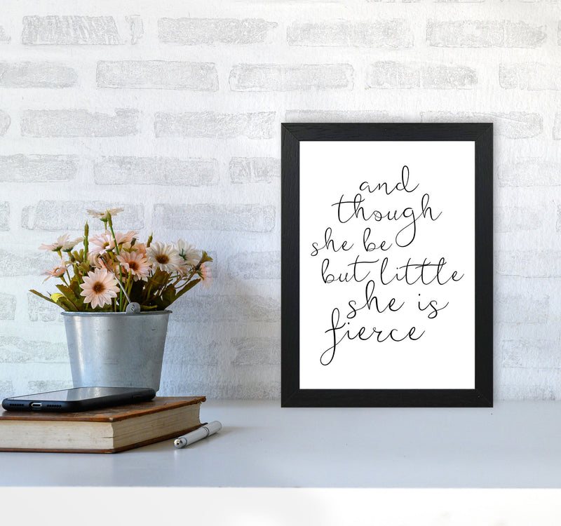 And Though She Be But Little She Is Fierce Black Typography Wall Art Print A4 White Frame