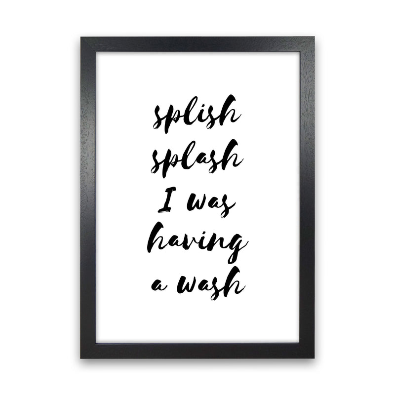 Splish Splash I Was Having A Wash, Bathroom Modern Print, Framed Wall Art Black Grain