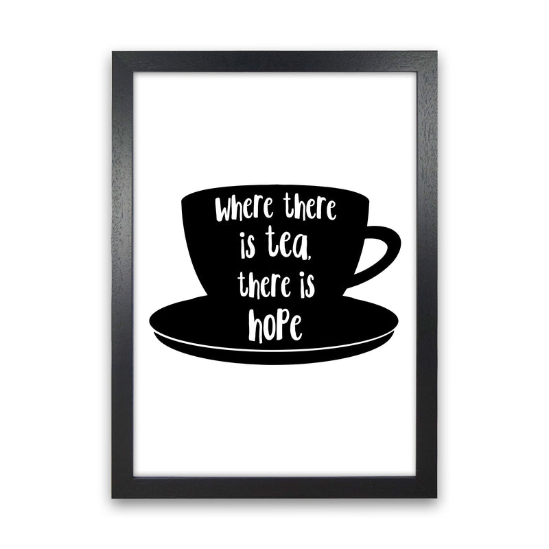 Where There Is Tea There Is Hope Modern Print, Framed Kitchen Wall Art Black Grain