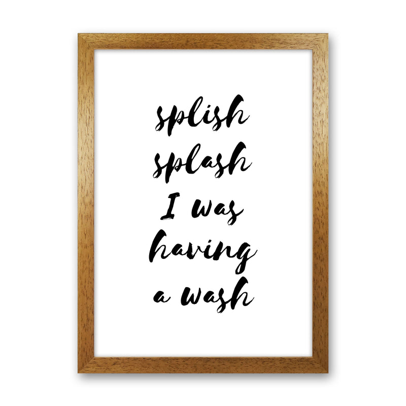 Splish Splash I Was Having A Wash, Bathroom Modern Print, Framed Wall Art Oak Grain