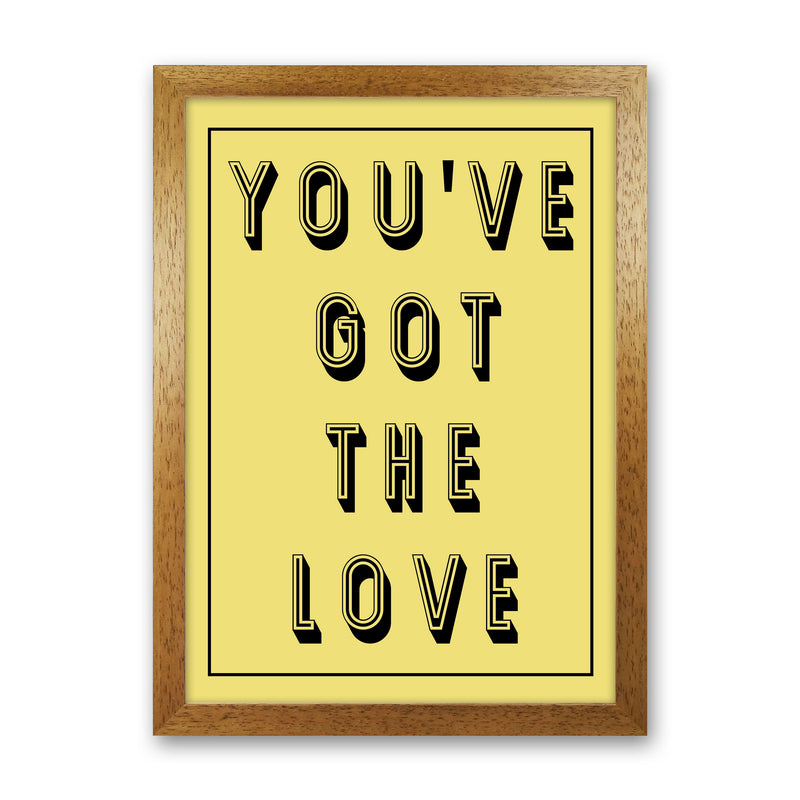 You've Got The Love Art Print by Pixy Paper Oak Grain