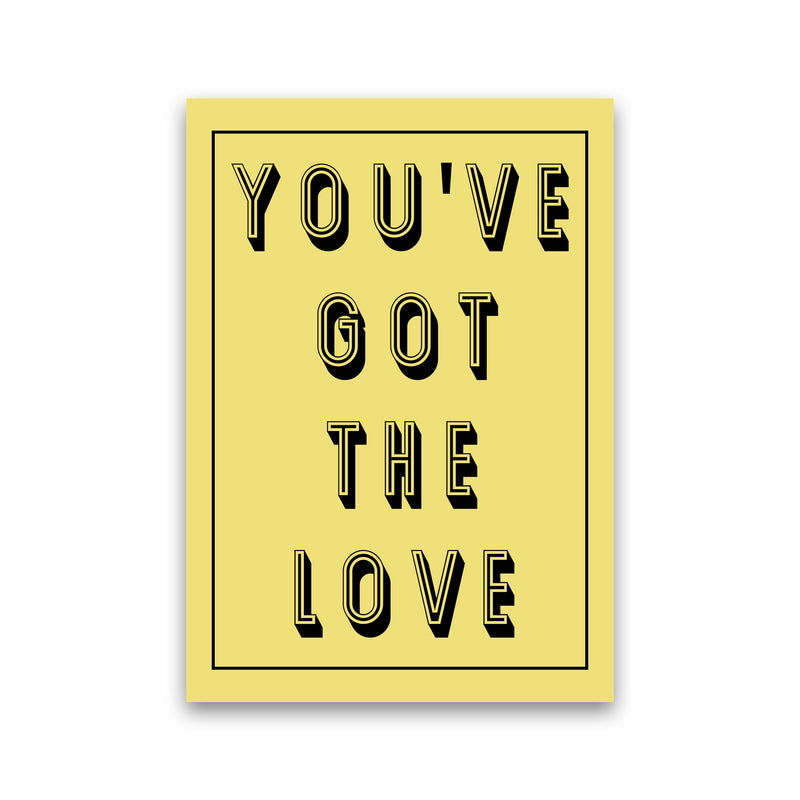 You've Got The Love Art Print by Pixy Paper Print Only
