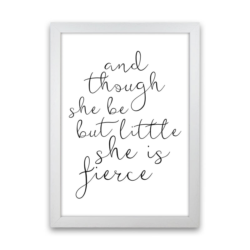 And Though She Be But Little She Is Fierce Black Typography Wall Art Print White Grain