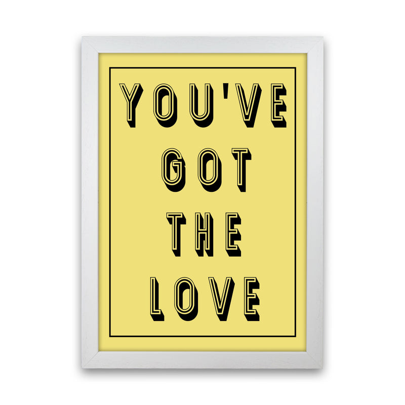 You've Got The Love Art Print by Pixy Paper White Grain