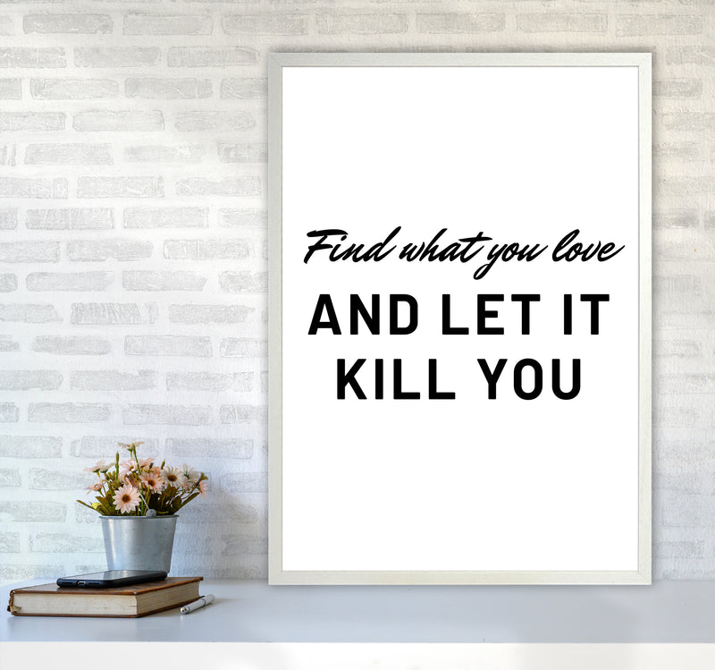 Find what you love Quote Art Print by Proper Job Studio A1 Oak Frame
