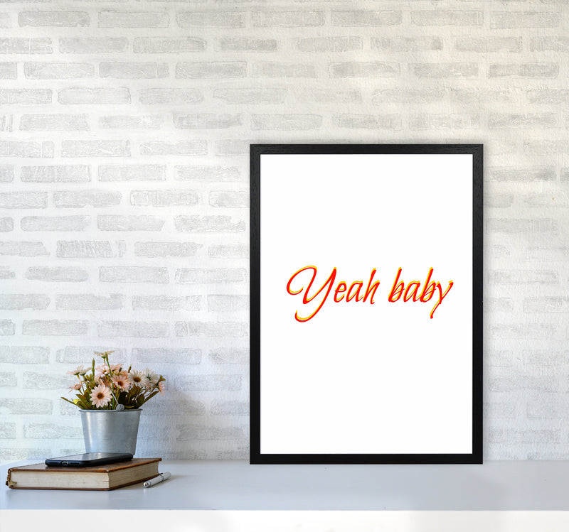 Yeah baby Quote Art Print by Proper Job Studio A2 White Frame