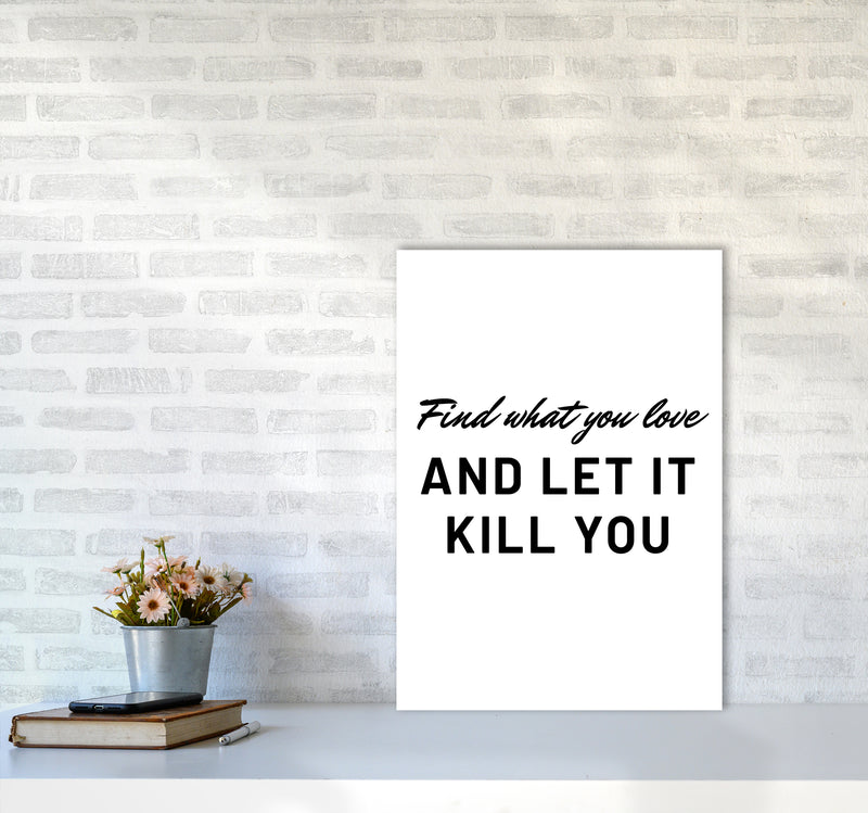 Find what you love Quote Art Print by Proper Job Studio A2 Black Frame