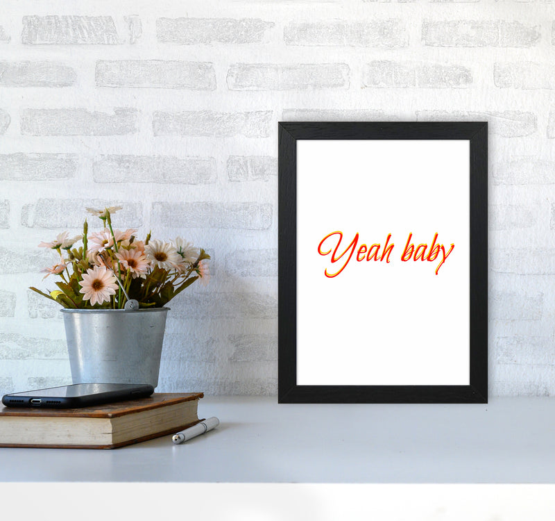 Yeah baby Quote Art Print by Proper Job Studio A4 White Frame