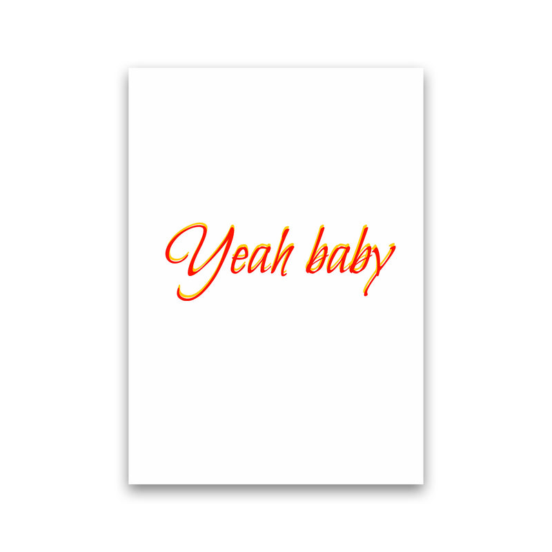 Yeah baby Quote Art Print by Proper Job Studio Print Only