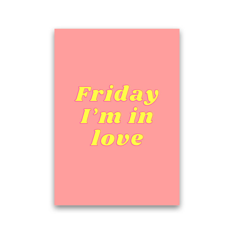 Friday I'm in love Art Print by Proper Job Studio Print Only