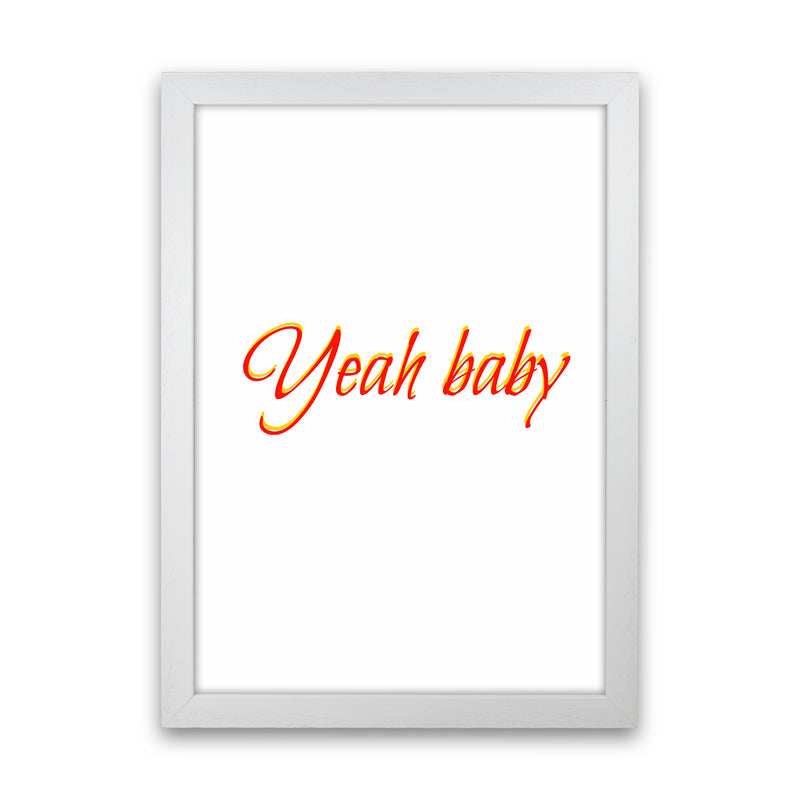 Yeah baby Quote Art Print by Proper Job Studio White Grain