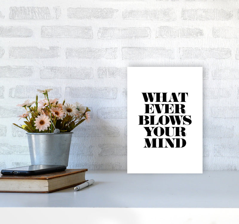 Whatever Blows Your Mind By Planeta444 A4 Black Frame
