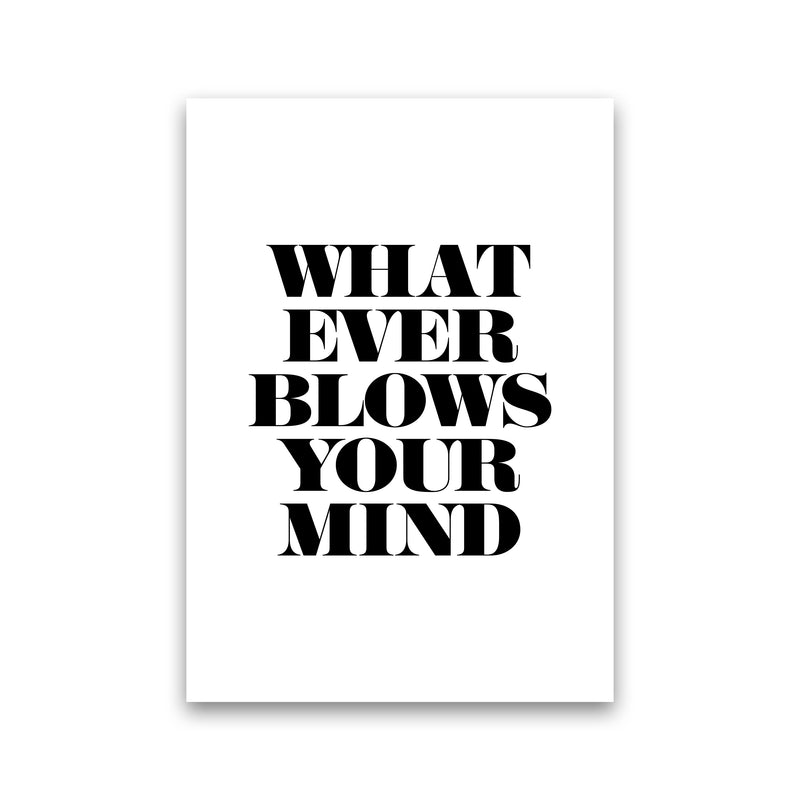 Whatever Blows Your Mind By Planeta444 Print Only