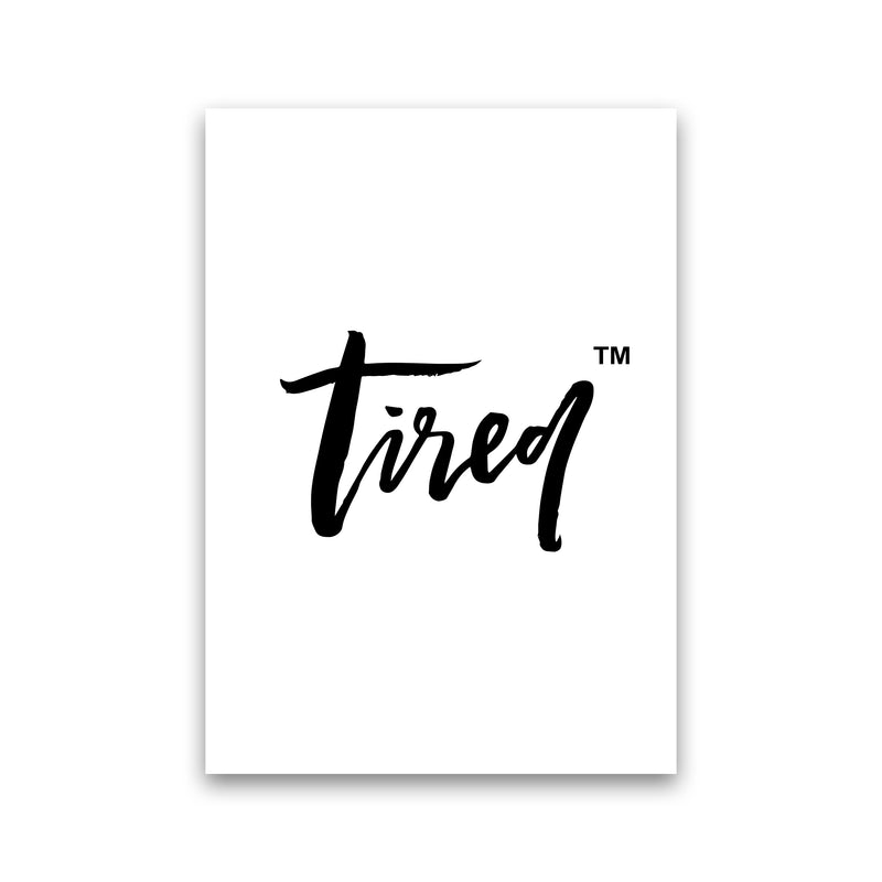 Tired Tm By Planeta444 Print Only