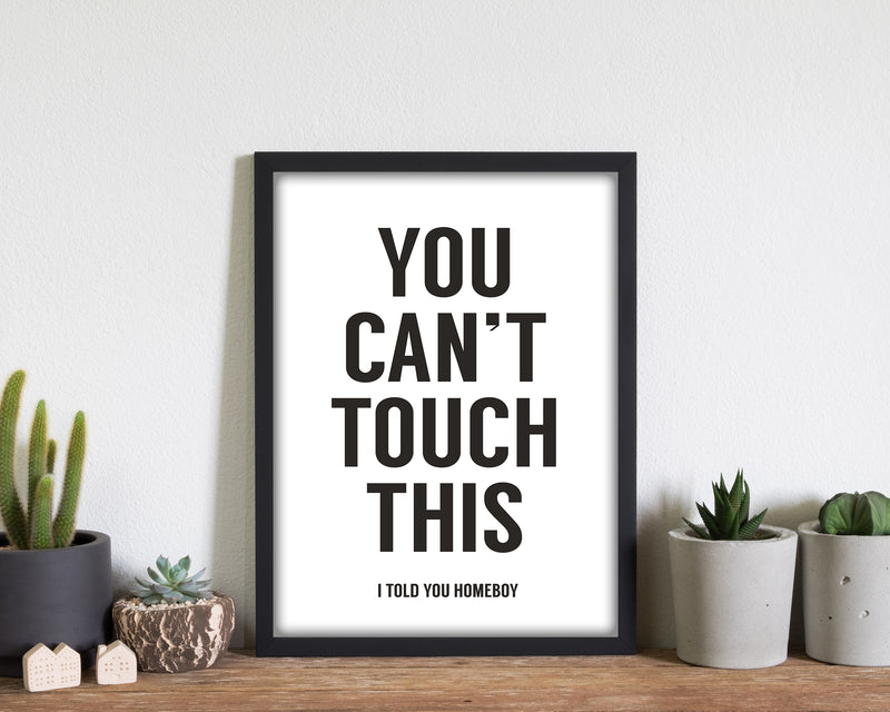 Can't Touch This White Quote Art Print by Balaz Solti