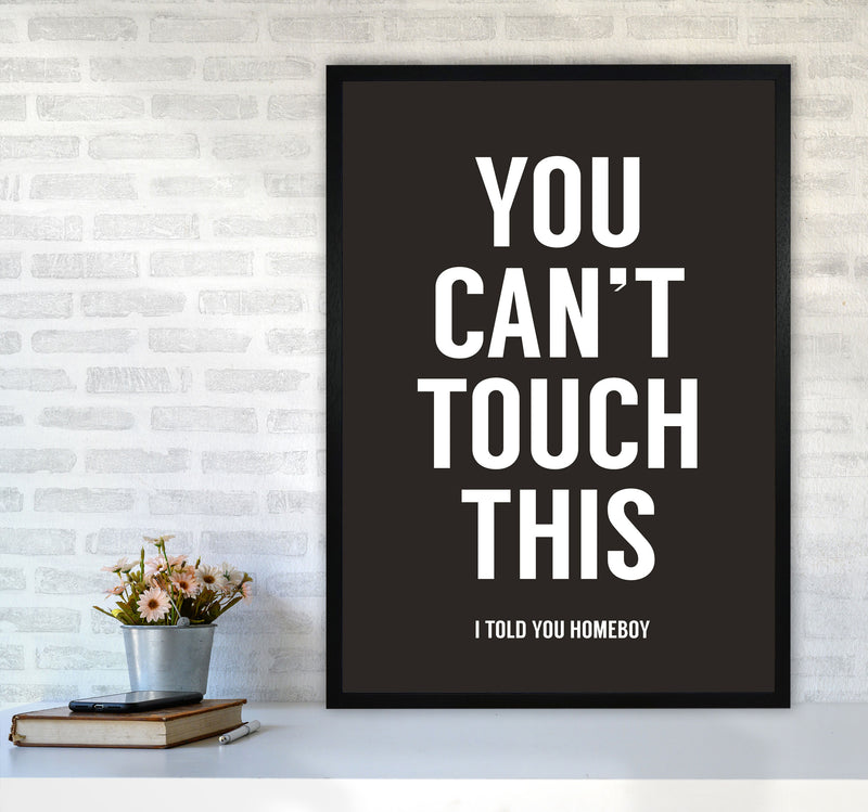 Can't Touch This Quote Art Print by Balaz Solti A1 White Frame