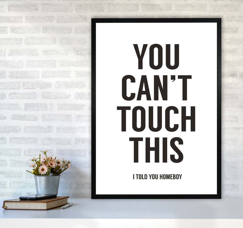 Can't Touch This White Quote Art Print by Balaz Solti A1 White Frame