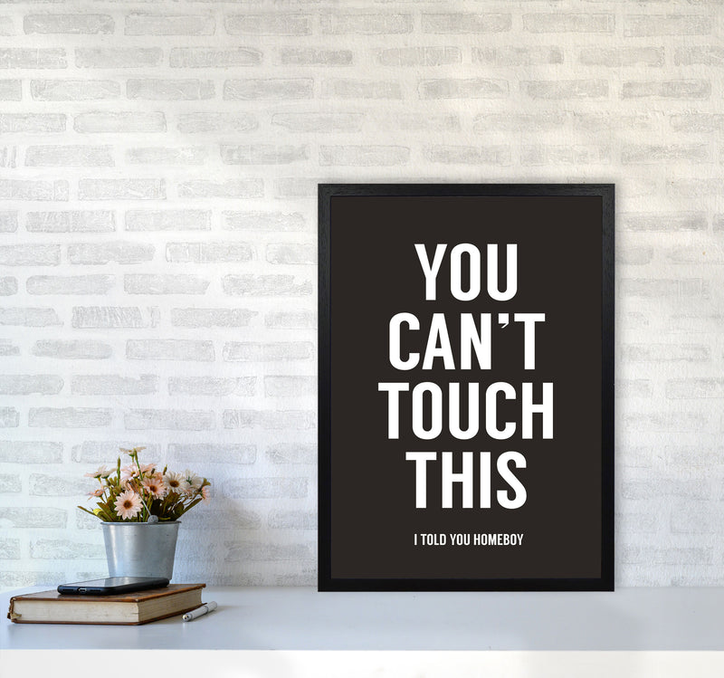 Can't Touch This Quote Art Print by Balaz Solti A2 White Frame