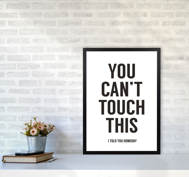 Can't Touch This White Quote Art Print by Balaz Solti A2 White Frame
