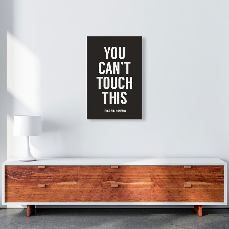 Can't Touch This Quote Art Print by Balaz Solti A2 Canvas