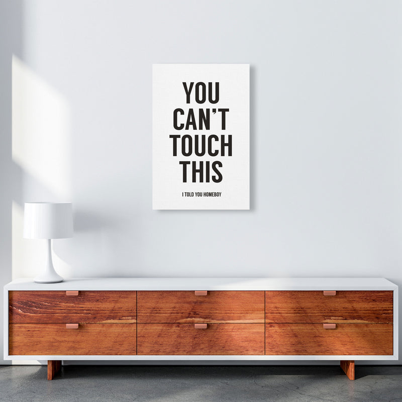 Can't Touch This White Quote Art Print by Balaz Solti A2 Canvas