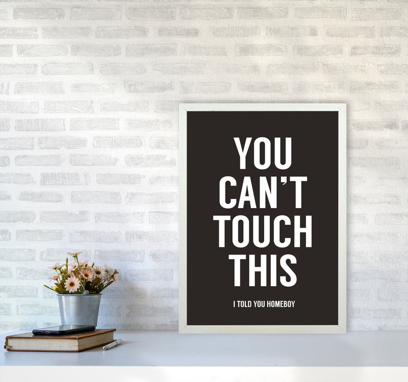 Can't Touch This Quote Art Print by Balaz Solti A2 Oak Frame