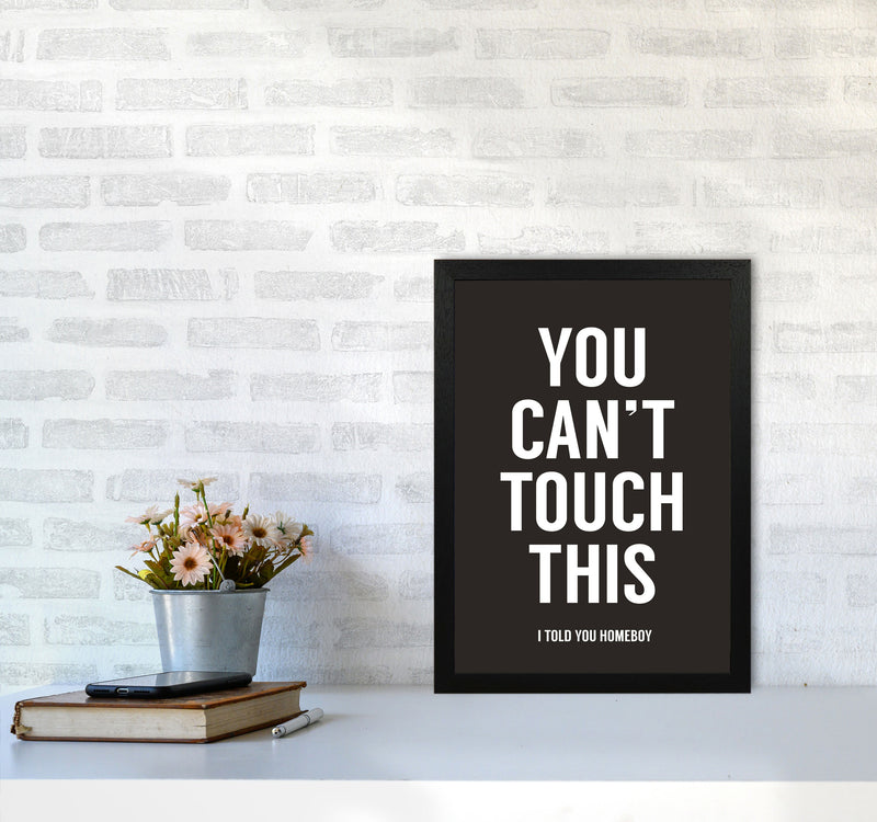 Can't Touch This Quote Art Print by Balaz Solti A3 White Frame