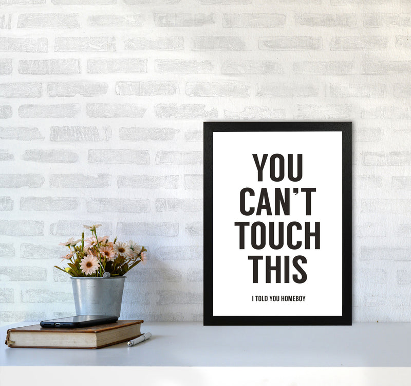 Can't Touch This White Quote Art Print by Balaz Solti A3 White Frame