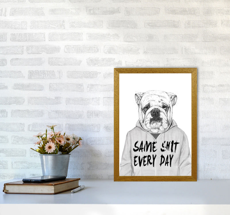 Same Sh*t Everyday Bulldog Animal Art Print by Balaz Solti A3 Print Only