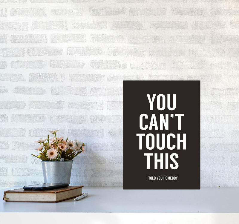 Can't Touch This Quote Art Print by Balaz Solti A3 Black Frame