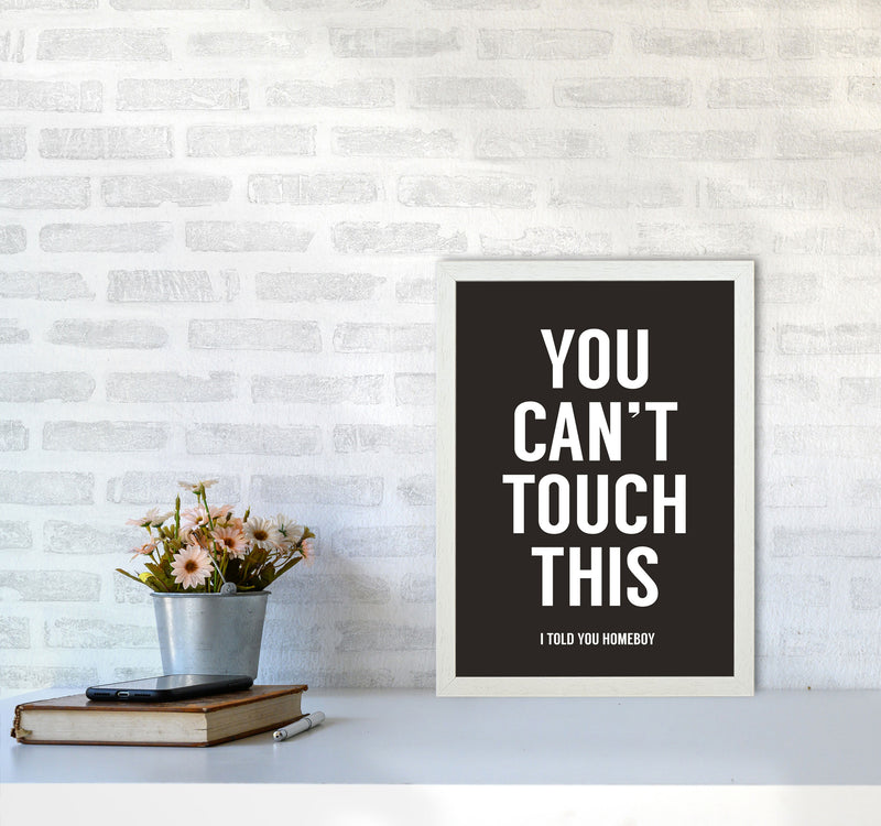 Can't Touch This Quote Art Print by Balaz Solti A3 Oak Frame