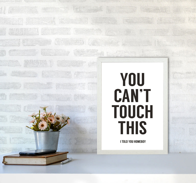 Can't Touch This White Quote Art Print by Balaz Solti A3 Oak Frame
