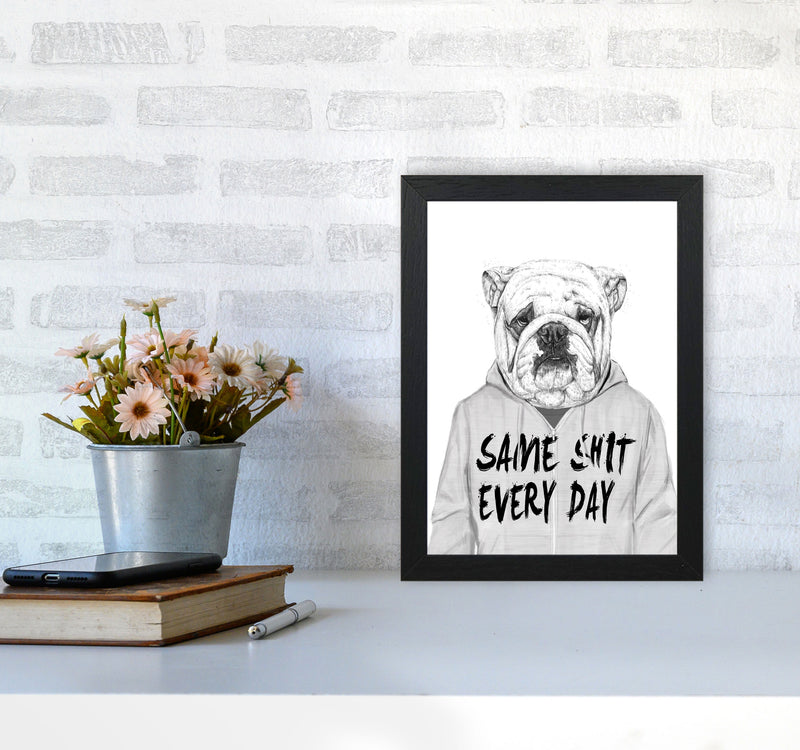 Same Sh*t Everyday Bulldog Animal Art Print by Balaz Solti A4 White Frame