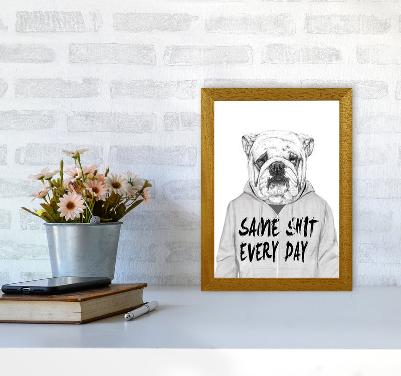 Same Sh*t Everyday Bulldog Animal Art Print by Balaz Solti A4 Print Only