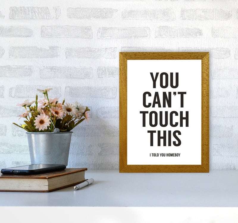 Can't Touch This White Quote Art Print by Balaz Solti A4 Print Only