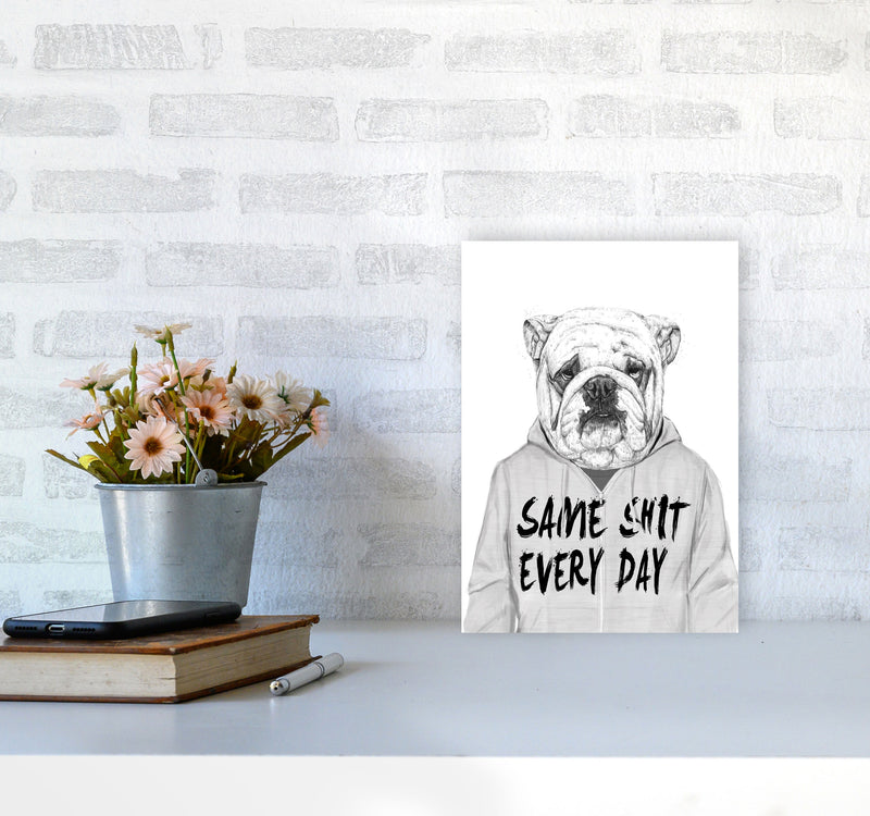 Same Sh*t Everyday Bulldog Animal Art Print by Balaz Solti A4 Black Frame
