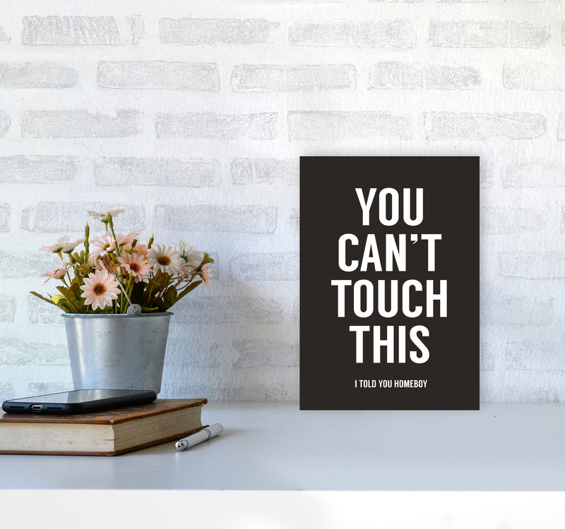 Can't Touch This Quote Art Print by Balaz Solti A4 Black Frame