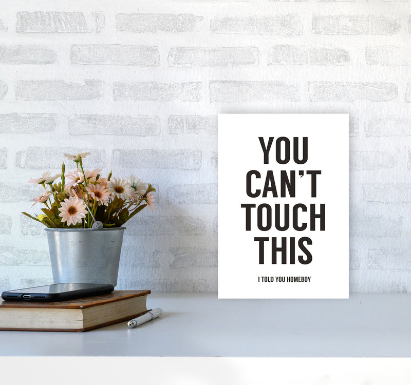 Can't Touch This White Quote Art Print by Balaz Solti A4 Black Frame