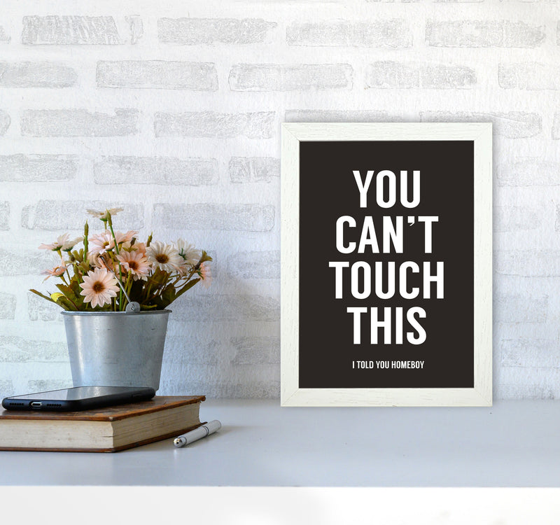 Can't Touch This Quote Art Print by Balaz Solti A4 Oak Frame