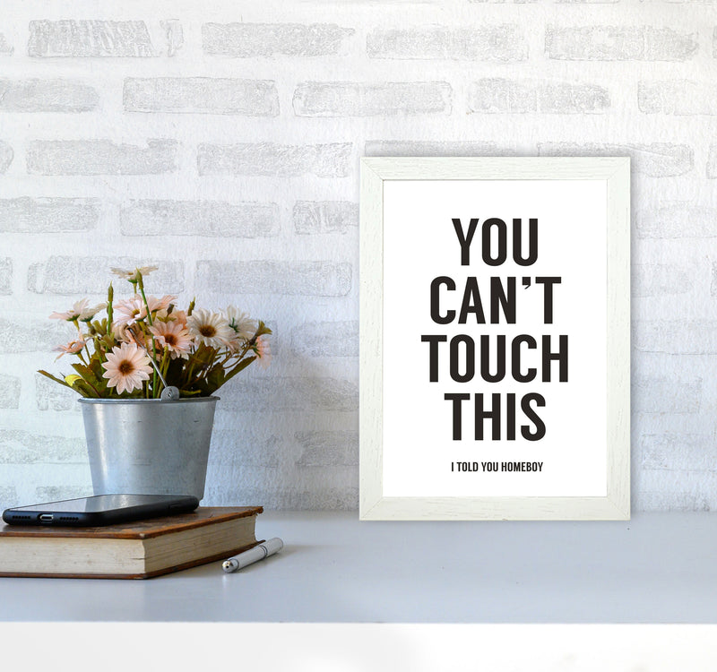 Can't Touch This White Quote Art Print by Balaz Solti A4 Oak Frame