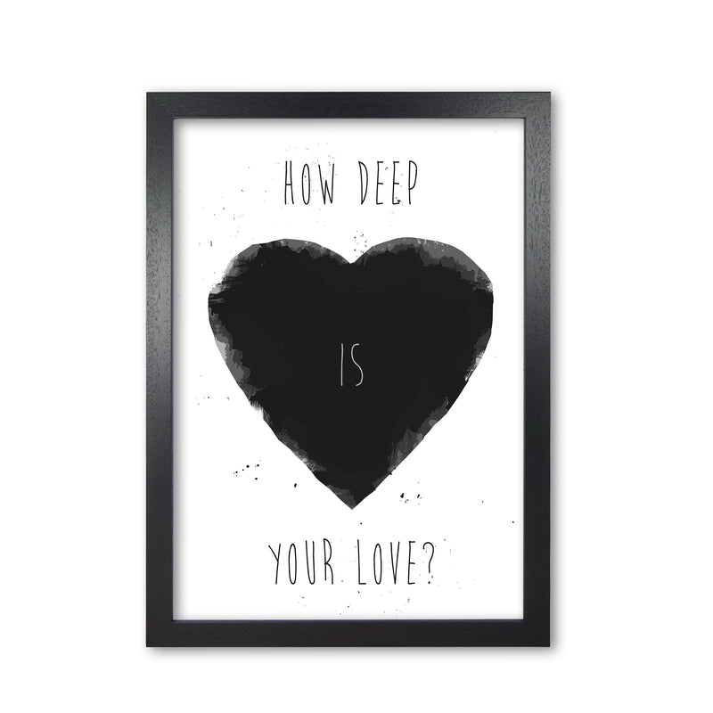 How Deep Is Your Love? Art Print by Balaz Solti Black Grain